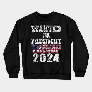 WANTED FOR PRESIDENT Crewneck Sweatshirt